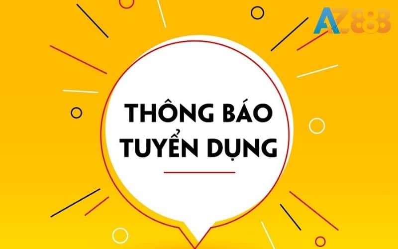  Tuyển dụng AZ888 đem đến cơ hội làm việc hấp dẫn
